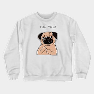 Pug You; Funny Pug Art Design on White Crewneck Sweatshirt